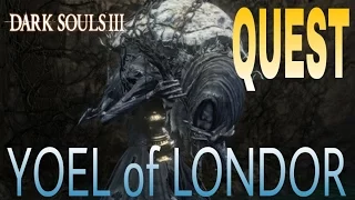 DARK SOULS 3 How to do Yoel of Londor's Quest