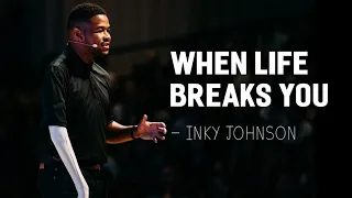 WHEN LIFE BREAKS YOU || WHEN GOD SAYS NO || INKY JOHNSON Motivation 2022
