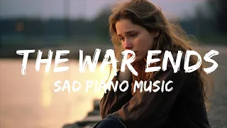 Sad Piano -  Sad Piano Music - The War Ends (Original Composition)  - 1 Hour Version