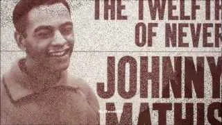 Johnny Matis - The Twelfth of Never (HQ) + lyrics