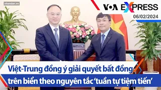 Việt-Trung đồng ý giải quyết bất đồng trên biển theo nguyên tắc ‘tuần tự tiệm tiến’ | VOA 6/2/24