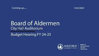 Board Of Aldermen 04/24/2024 Budget Hearing FY 24-25