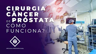 CIRURGIA DE CÂNCER DE PRÓSTATA - COMO FUNCIONA?