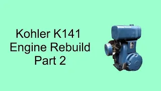 Kohler K141 engine rebuild/restoration (part 2 of 3)