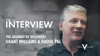 The Journey Of Discovery (w/ Grant Williams And Raoul Pal) | Interview | Real Vision™