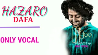 ARIJIT SINGH VOCAL Hazaro Dafa। ONLY VOCALS  #ONLYVOCALS