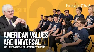 Ep. 120 — American Values Are Universal With International PragerFORCE Students | Fireside Chat