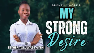 My Strong Desire || Esther Toluwase Ayeni || Spoken Words