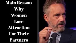 Jordan Peterson ~ The Main Reason Why Women Lose Attraction For Their Partners