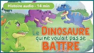 HISTOIRE AUDIO pour les petits - Le dinosaure qui ne voulait pas se battre