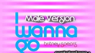 Britney Spears -  I Wanna Go (Male Version)