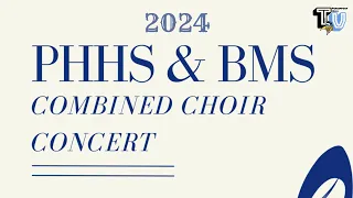 PHHS/BMS 2024 Combined Choir Concert