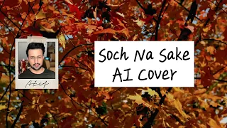 Atif Aslam AI - Soch Na Sake | Arijit Singh | Tulsi Kumar
