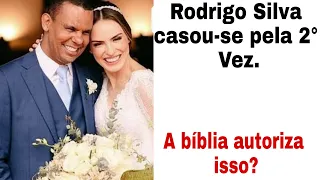 Rodrigo Silva casou-se pela segunda vez, a bíblia permite isso?