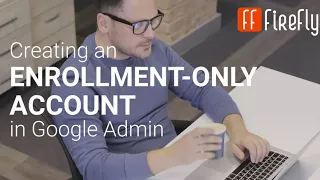 Create an Enrollment Only Account in Google Admin