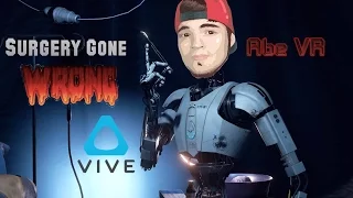 Surgery Gone Wrong | Abe VR HTC Vive Gameplay