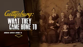 Gettysburg: What They Came Home To | American Artifact Episode 86
