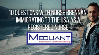 10 Questions with Nurse Brennan: Immigrating to the USA as a Registered Nurse