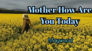 Mother How Are You Today  - Maywood lyrics