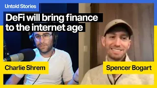 Why DeFI will finally bring finance to the Internet Age with Spencer Bogart