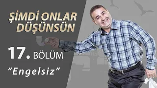 Şimdi Onlar Düşünsün Engelsiz 17.Bölüm