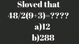 Solved that||48/2(9+3)=????