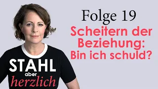 Stahl aber herzlich | Folge 19: Bin ich für das Scheitern meiner Beziehung verantwortlich? | Podcast