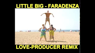 LITTLE BIG - FARADENZA  (  LOVE-PRODUCER REMIX )