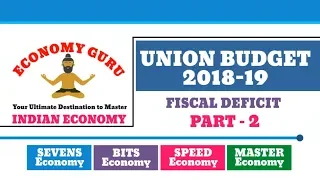 FISCAL DEFICIT | UNION BUDGET (2018-19) | PART 2 | ECONOMY GURU