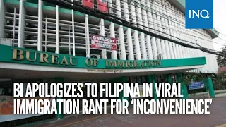 BI apologizes to Filipina in viral immigration rant for ‘inconvenience’ | INQToday