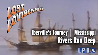 Iberville's Journey | Mississippi | Rivers Run Deep | Lost Louisiana (2001)
