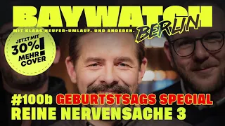 Reine Nervensache 3 | Folge 100b Geburtstags-Special | Baywatch Berlin - Der Podcast