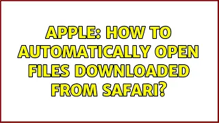 Apple: How to automatically open files downloaded from Safari? (3 Solutions!!)