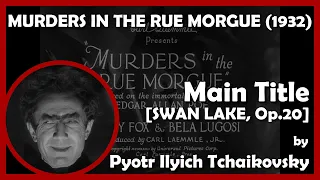 MURDERS IN THE RUE MORGUE (Main Title - [SWAN LAKE, Op.20]) (1932 - Universal)