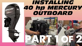 Installing NEW Mercury Four Stroke 40 hp Command Thrust Outboard - Part 1 of 2