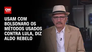 Usam com Bolsonaro os métodos usados contra Lula, diz Aldo Rebelo | CNN 360º