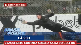 Craque Neto comenta sobre a saída do goleiro Cássio do Corinthians | Brasil Urgente