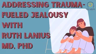 Addressing Trauma-Fueled Jealousy- with Ruth Lanius, MD, PhD