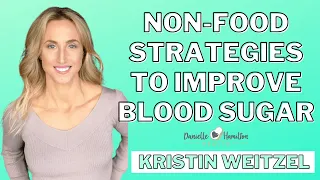 Non-Food Strategies to Improve Blood Sugar with Kristin Weitzel | Episode 106