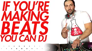 If You Make Beats, Become a DJ (How to DJ Easily)