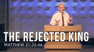 Matthew 21:33-46, The Rejected King