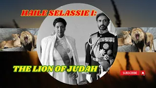 Haile Selassiei:The Lion of Judah Emperor of Ethiopia