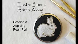 Easter Bunny Stitch along  - Goldwork Embroidery -  Session 3 - Applying Pearl Purl.