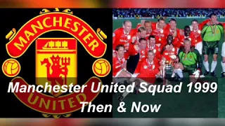 Manchester United Squad 1999 Then & Now