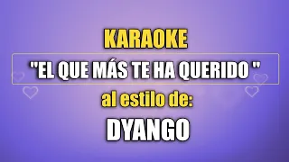 VLG Karaoke   (DYANGO - EL QUE MÁS TE HA QUERIDO) Mejor versión.