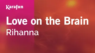 Love on the Brain - Rihanna | Karaoke Version | KaraFun