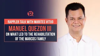 Rappler Talk: Manuel Quezon III on what led to the rehabilitation of the Marcos family