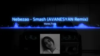 Nebezao - Smash (Avanesyan Remix) New 2020