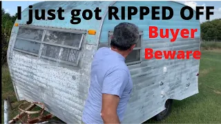 I got conned buying sight unseen. Worst case scenario vintage camper travel trailer.