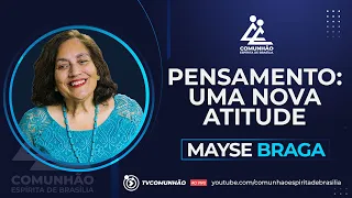 Mayse Braga | PENSAMENTO: UMA NOVA ATITUDE (PALESTRA ESPÍRITA)